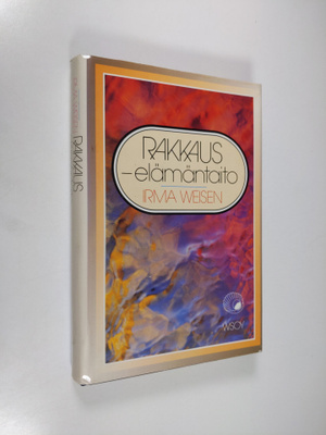 Irma Weisen : Rakkaus - elämäntaito