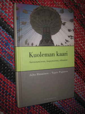 Kuoleman kaari : sairastumisesta, luopumisesta, elämästä