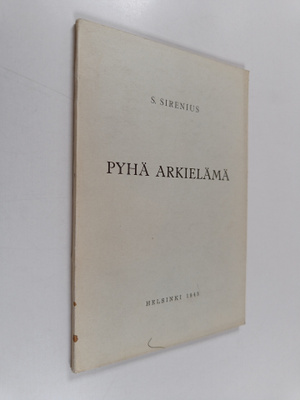 Sigfrid Sirenius : Pyhä arkielämä : ajatuksia maallisesta...