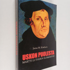 James M. Kittelson : Uskon puolesta : Martti Lutherin elä... - pikkukuva 1