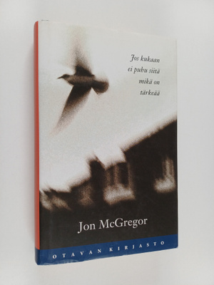 Jon McGregor : Jos kukaan ei puhu siitä mikä on tärkeää