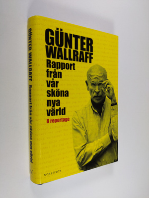 Gunter Wallraff : Rapport från vår sköna nya värld : 8 re...