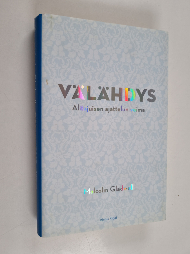 Malcolm Gladwell : Välähdys : alitajuisen ajattelun voima