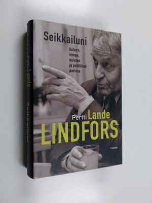 Pertti Lindfors : Seikkailuni tieteen, viinan, naisten ja...