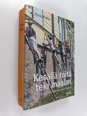 Panu Kaila : Kesällä töitä teki maalari : perinteinen ulk...