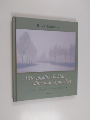 Eeva Eerola : Hän pyyhkii heidän silmistään kyyneleet : s...