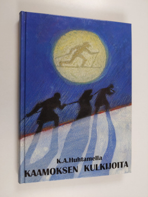 K. A. Huhtamella : Kaamoksen kulkijoita
