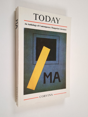 Ma Today : an anthology of contemporary Hungarian literature