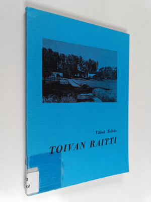 Väinö Talvio : Toivan raitti (signeerattu)