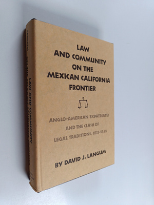 David J. Langum : Law and Community on the Mexican Califo...
