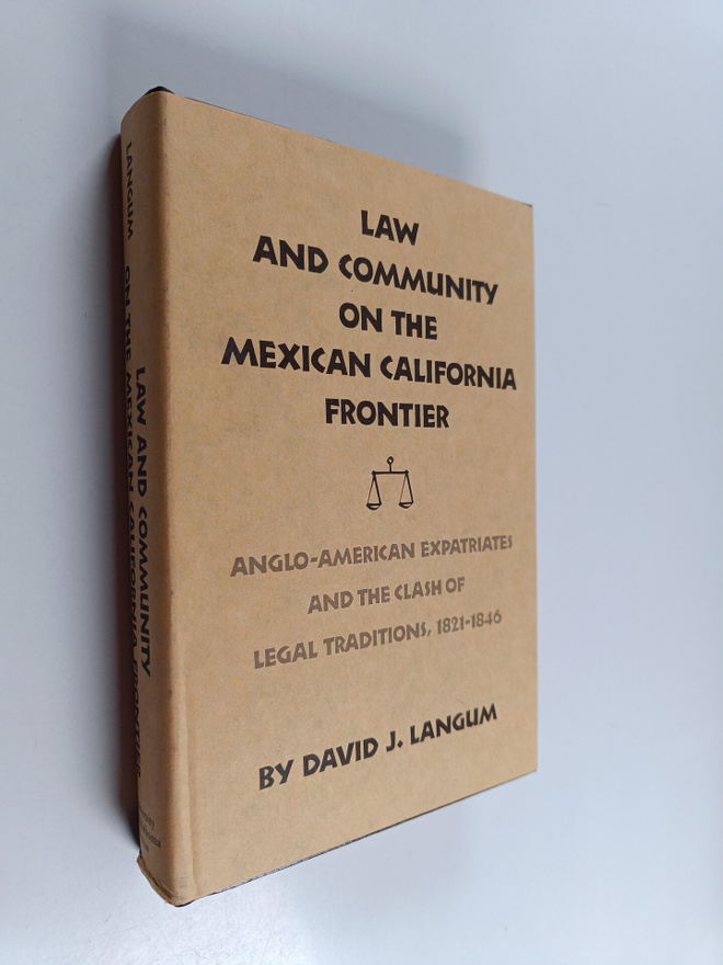 David J. Langum : Law and Community on the Mexican Califo...