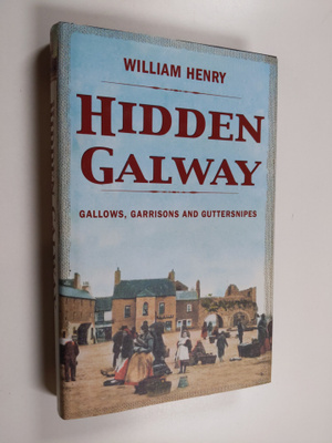 William Henry : Hidden Galway: Gallows, Garrisons and Gut...