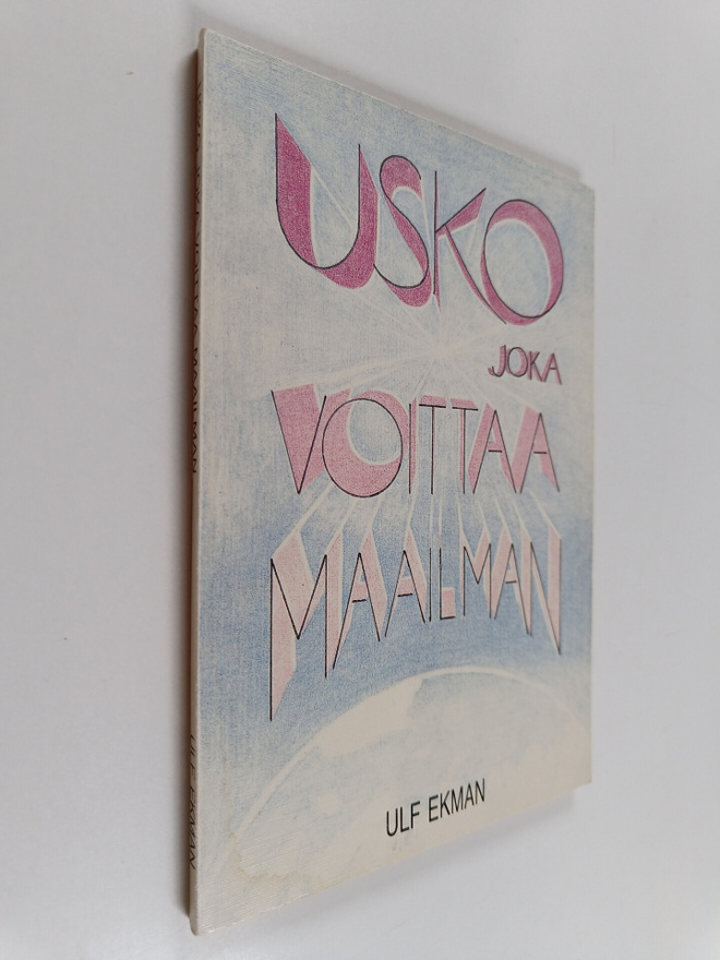 Ulf Ekman : Usko joka voittaa maailman