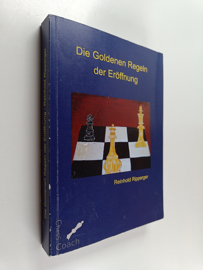 Reinhold Ripperger : Die Goldenen Regeln der Eröffnung