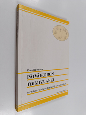 Eeva Huttunen : Päivähoidon toimiva arki : varhaiskasvatu...