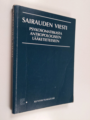 Juhani (toim.) Rekola : Sairauden viesti : psykosomatiika...