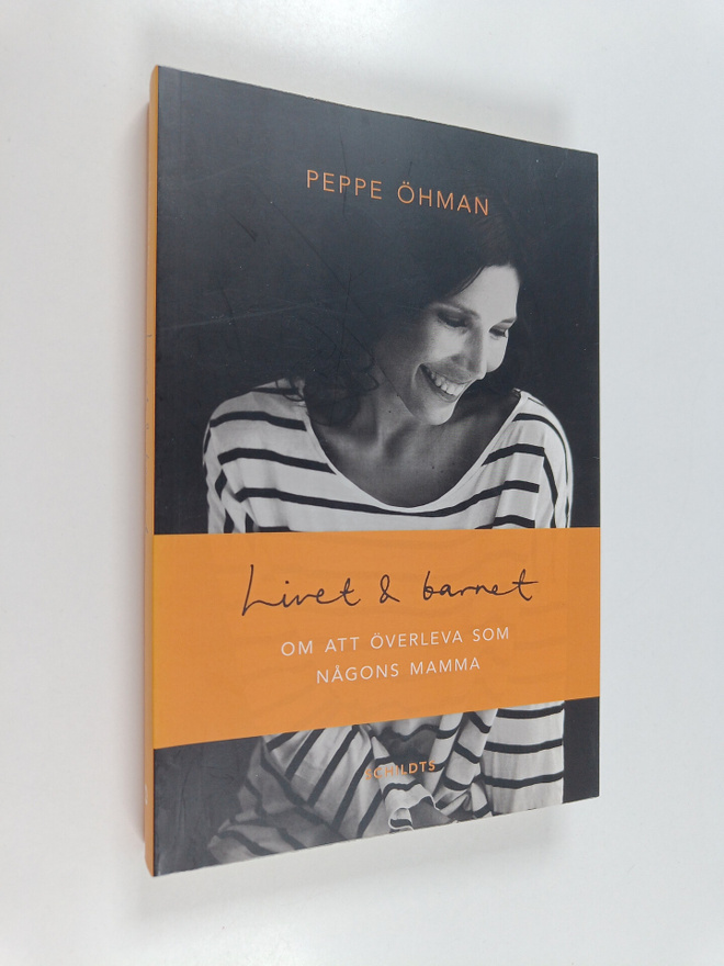 Peppe Öhman : Livet & barnet : om att överleva som någons...