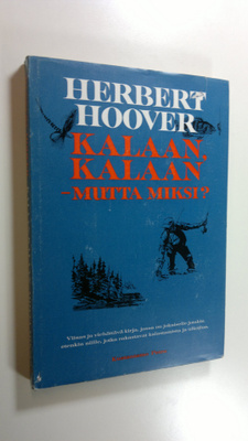 Herbert Hoover : Kalaan, kalaan - mutta miksi