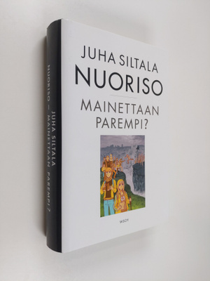Juha Siltala : Nuoriso - mainettaan parempi : nykynuorten...