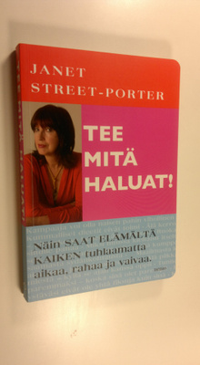 Janet Street-Porter : Tee mitä haluat! : näin saat elämäl...