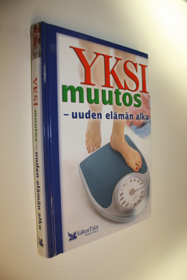 Yksi muutos - uuden elämän alku : laihduttamisesta painon...
