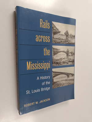 Robert W. Jackson : Rails Across the Mississippi - A Hist...