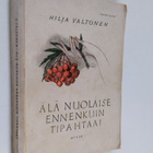 Hilja Valtonen : Älä nuolaise ennenkuin tipahtaa - pikkukuva 1
