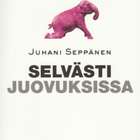 Juhani Seppänen: Selvästi juovuksissa - pikkukuva 1