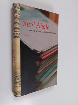 Suvi Ahola : Tietokone ja silitysrauta : kirjoituksia kir...