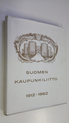 Kalevi Hentilä : Suomen kaupunkiliitto 1912-1962