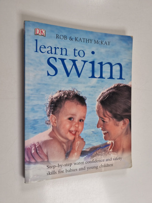 Rob McKay ym. : Learn to Swim - Step-by-step Water Confid...
