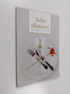 Tuija Kotila : Juhla alkakoon! ; etikettiohjeita eri tila...