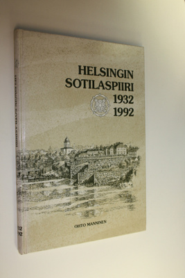 Ohto Manninen : Helsingin sotilaspiiri 1932-1992 : histor...