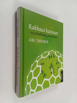 Jani Tikkanen : Rakkaus kasvuun : 112 oivallusta johtamiseen