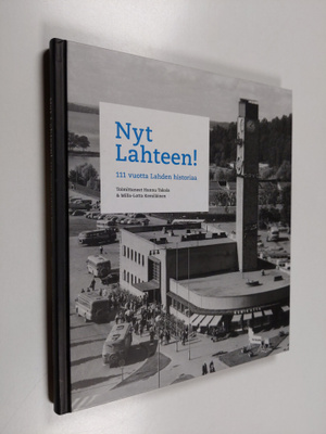 Hannu Takala ym. : Nyt Lahteen! 111 vuotta Lahden historiaa