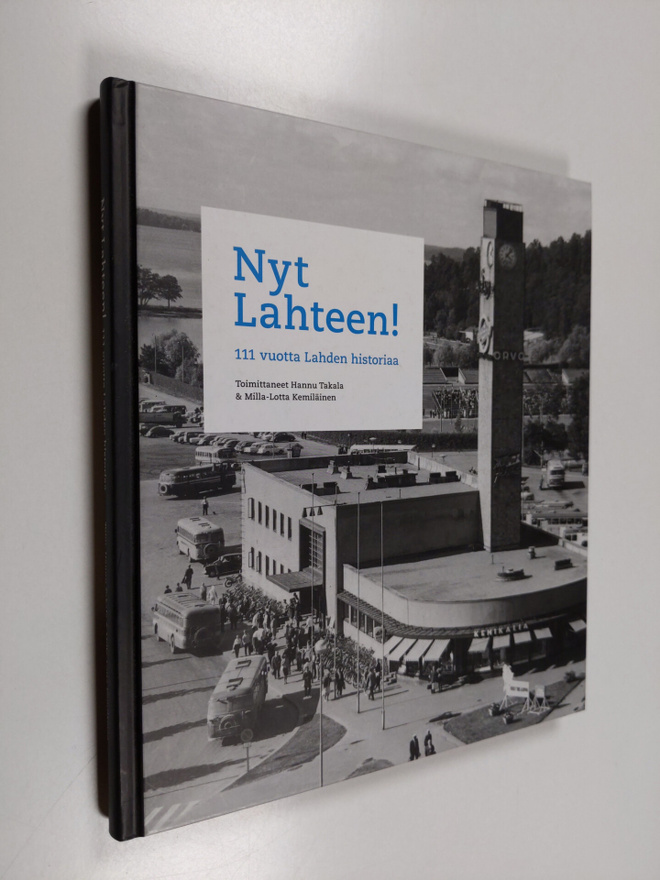 Hannu Takala ym. : Nyt Lahteen! 111 vuotta Lahden historiaa