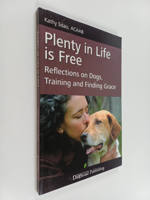 Kathy Sdao : Plenty in Life is Free - Reflections on Dogs...
