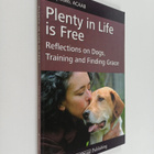 Kathy Sdao : Plenty in Life is Free - Reflections on Dogs... - pikkukuva 1