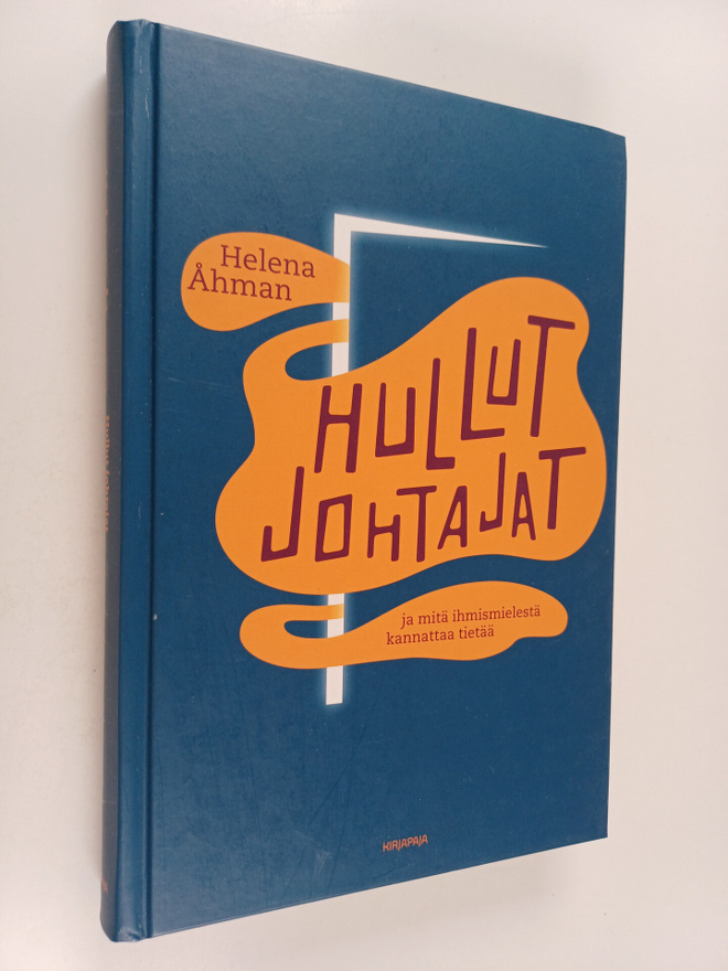 Helena Åhman : Hullut johtajat ja mitä ihmismielestä kann...