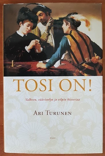 Turunen: Tosi on! - Valheen, vääristelyn ja vilpin historiaa