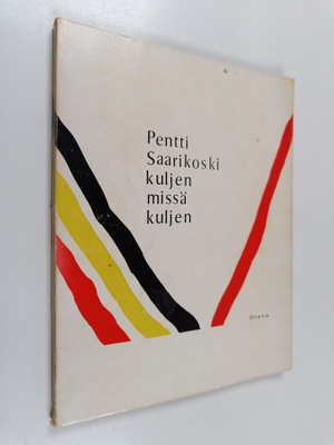 Pentti Saarikoski : Kuljen missä kuljen