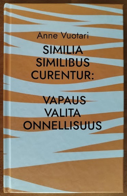Similia Similibus Curentur: Vapaus valita onnellisuus