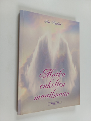 Anu Wyskiel : Matka enkelten maailmaan