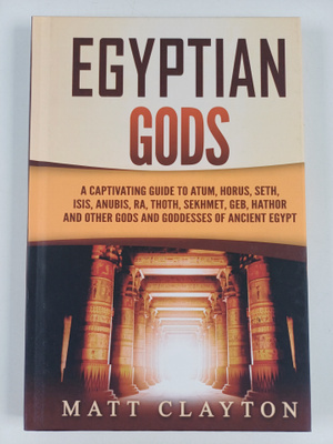 Matt Clayton : Egyptian Gods - A Captivating Guide to Atu...