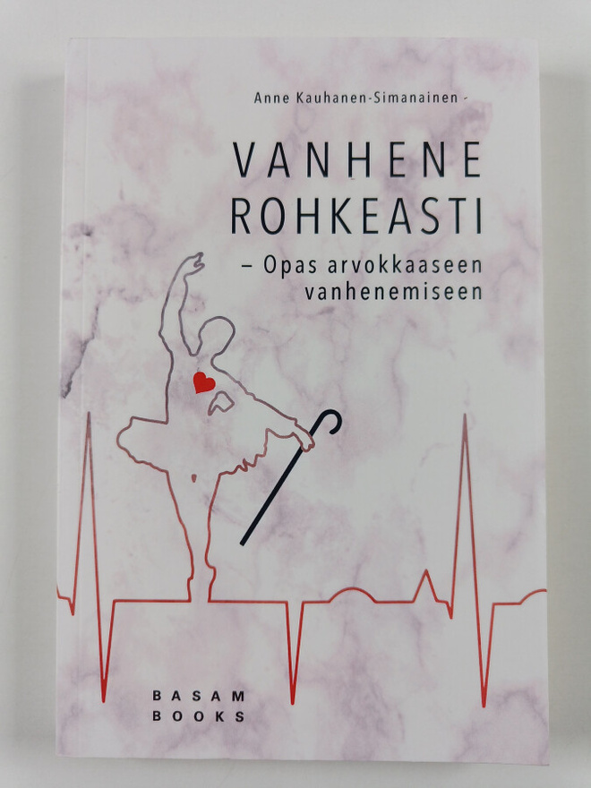 Anne Kauhanen-Simanainen : Vanhene rohkeasti