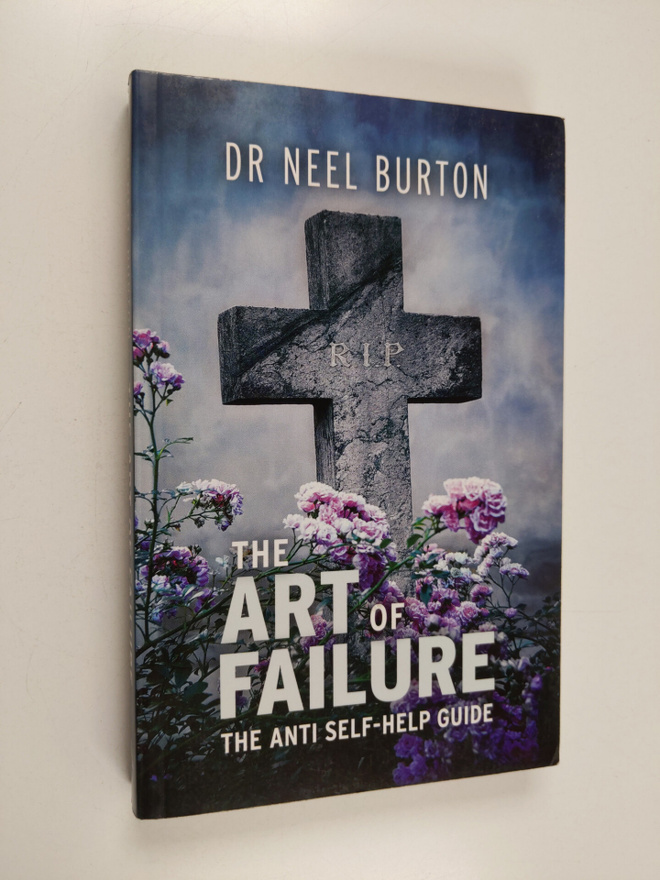 Neel Burton : The Art of Failure : The Anti Self-Help Guide