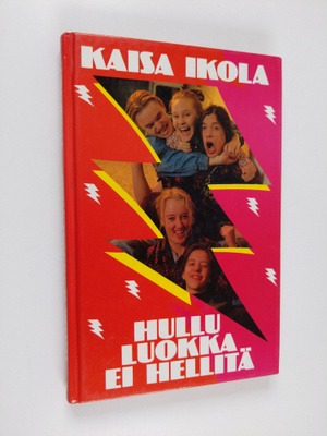 Kaisa Ikola : Hullu luokka ei hellitä