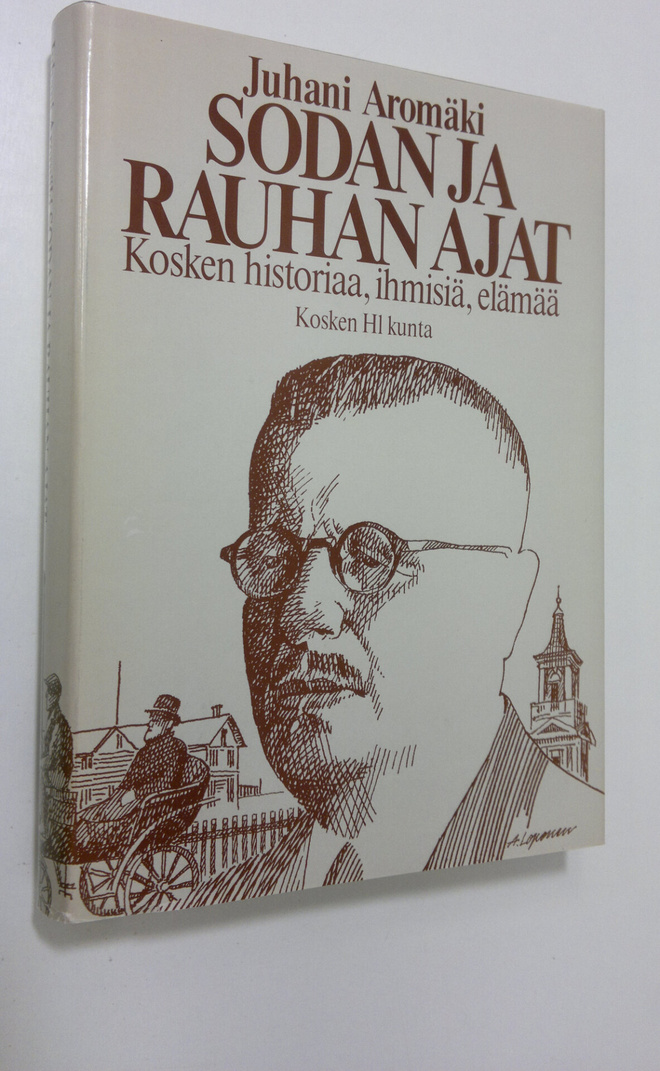 Juhani Aromäki : Sodan ja rauhan ajat : Kosken historiaa,...