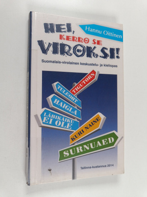 Hannu Oittinen : Hei, kerro se viroksi! : suomalais-virol...
