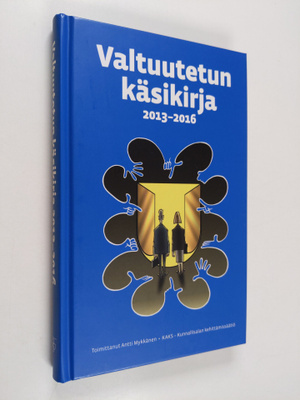 Antti (toim.) Mykkänen : Valtuutetun käsikirja 2013-2016